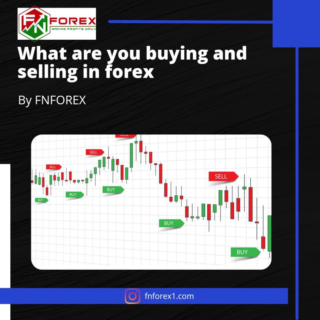what are you buying and selling in forex