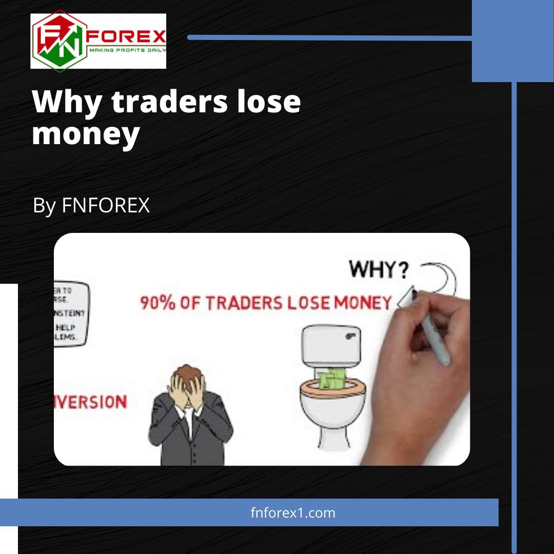 Why Traders Lose Money - FN FOREX