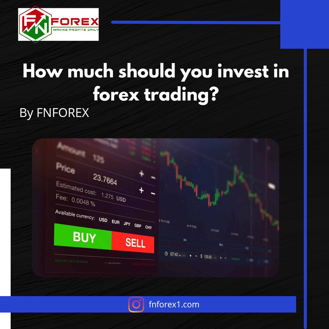 How Much Should You Invest in Forex Trading? - FN FOREX